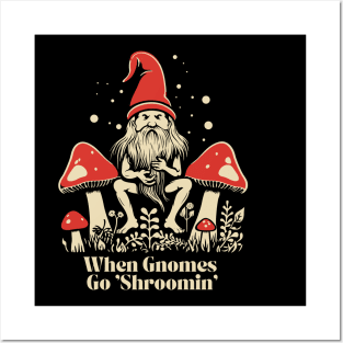 When Gnomes Go Shroomin Posters and Art